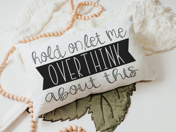 Hold on Let Me Overthink This Funny Throw Pillow for Couch, Funny