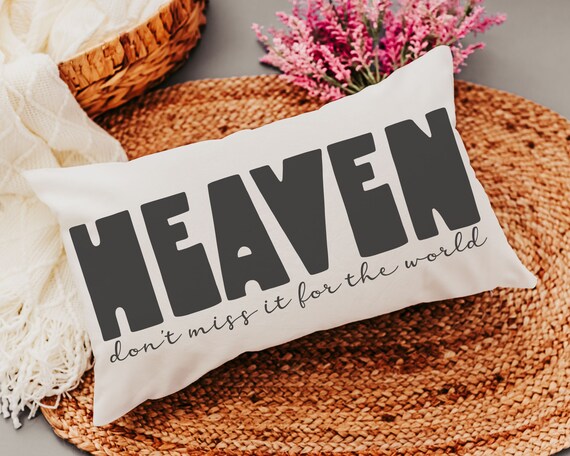Heaven don't miss it for the world pillow