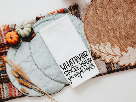 whatever spices your pumpkin funny kitchen towels, pumpkin spice girl fall kitchen decor, bridal shower kitchen gift for new home, PSL basic