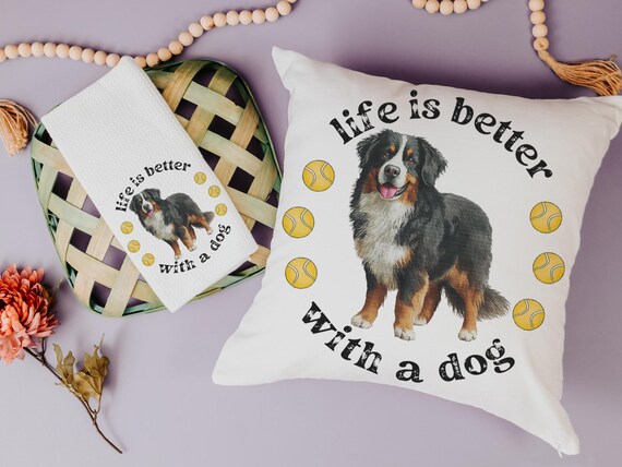 Life is better with a dog throw pillows for sofa, bernese mountain dog gifts, dog lover gift for women, berner decor, cute dog gifts for