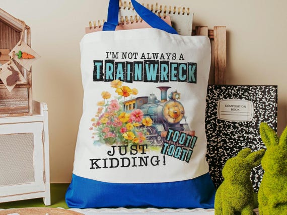 i'm not always a trainwreck funny tote bag for college students, back to school gifts for teachers, just kidding toot toot snarky tote bag