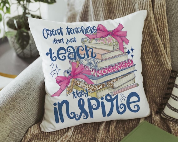 Great teachers don't just teach they inspire pillow