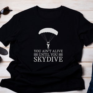 Funny Skydiving Shirt, Skydiving Lover Gift Shirt, Skydiver Gift Top, Parachuting Tee Shirt, Base Jumping Tshirt, Funny Skydiver Gift Shirt