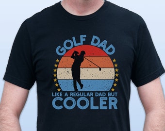 Golf Dad Like A Regular Dad But Cooler Shirt, Funny Golfer Shirt,Golfer Dad T-shirt, Golf Player Dad Shirt, Fathers Day Gift, Golf Gift Dad