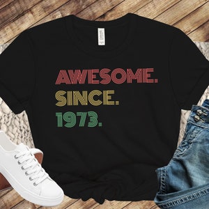 1973 Shirt, Awesome Since 1973 Shirt, 50th Birthday Gift, 50th Birthday idea, 1973 Birthday Shirt for Him, 50th Birthday TShirt, Retro 1973