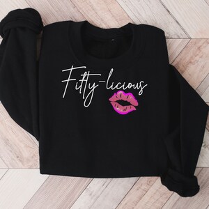 Fifty-licious Sweatshirt, 50th Birthday Sweater, Birthday Gift Shirt, Born 1972 Women Gift, 50th Birthday Top, Gift For 50 Year Old Birthday