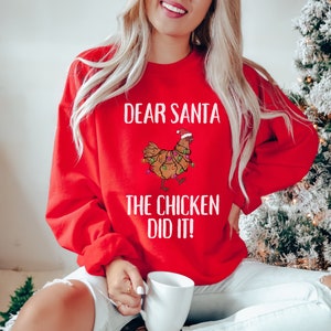 Christmas Chicken Sweatshirt, Funny Chicken Ugly Christmas Sweater, Dear Santa The Chicken Did It, Chicken Lover Gift, Xmas Farmer T-shirt