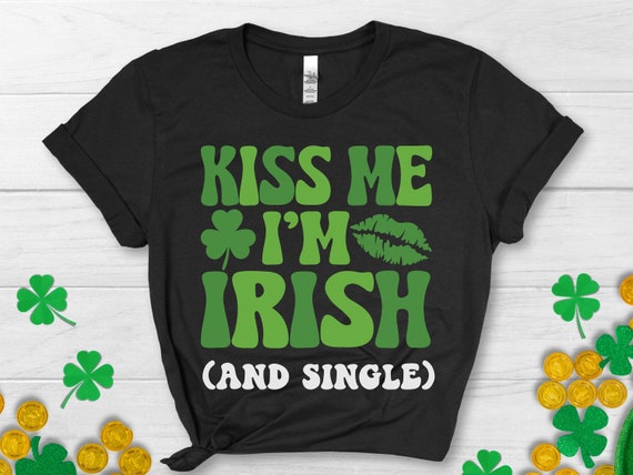 Kiss Me Im Irish Shirt Women, Funny St Patricks Drinking Shirts Men, St Pattys Party Tshirt For Single Guy, Irish Kiss Me Im Drunk Beer Tee