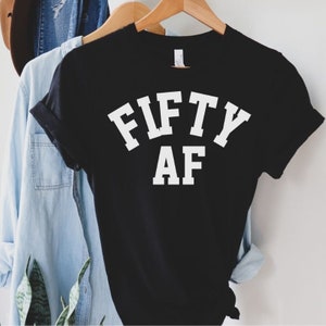 Fifty AF Shirt, 50th Birthday Shirt, Fiftieth Birthday, Funny 50th Birthday Shirt, Fifty and Fabulous, 50th Birthday, 50th Birthday Gift