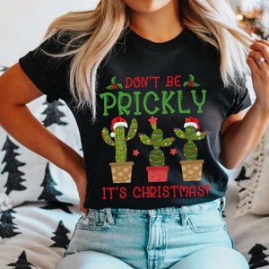 Dont Be Prickly Cactus Gardening Shirt, Farming Christmas Shirts, Gardening T-shirts, Funny Cactus Shirt, Christmas Gifts, Plant Mom Xmas