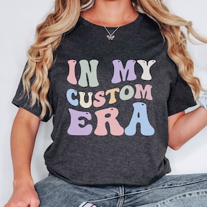 In My Era Shirt Custom, In My Era Sweatshirt, Custom Eras Shirt, Trendy Retro Custom Shirt, In My Custom Era Tshirt, Matching Group Era Tee