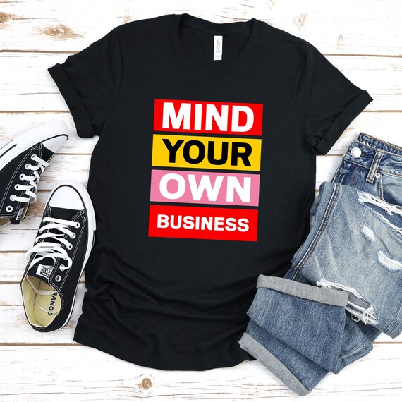 Mind Your Own Business Shirt Mind Your Business Graphic Tee | Etsy
