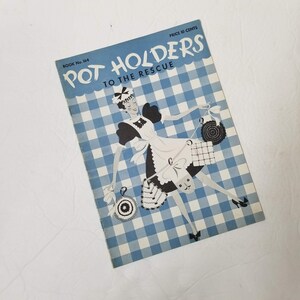 May include: Vintage cookbook cover titled "Pot Holders to the Rescue" with a blue and white checkered background. The illustration features a woman in a maid outfit holding pot holders. The price is 10 cents.