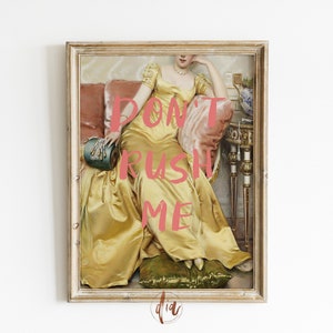May include: A framed painting of a woman in a yellow gown sitting on a chaise lounge. The text "DON'T RUSH ME" is superimposed on the image in pink.