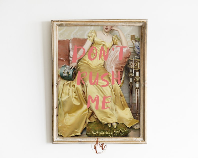 May include: A framed painting of a woman in a yellow gown sitting on a chaise lounge. The text "DON'T RUSH ME" is superimposed on the image in pink.