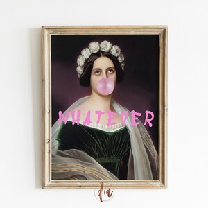 May include: Framed art print featuring a vintage portrait of a woman with a bubblegum bubble. The woman wears a white floral crown and a green velvet dress. The word "WHATEVER" is written across the image in pink letters.