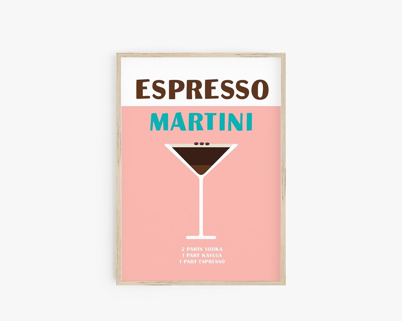 May include: A pink poster with the text "Espresso Martini" in brown and teal lettering. A martini glass with a brown liquid and coffee beans on top is illustrated. The recipe is listed below: 2 parts vodka, 1 part Kahlua, 1 part espresso.