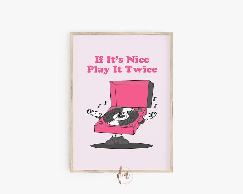 May include: Pink and black illustration of a record player with the text "If It's Nice Play It Twice".