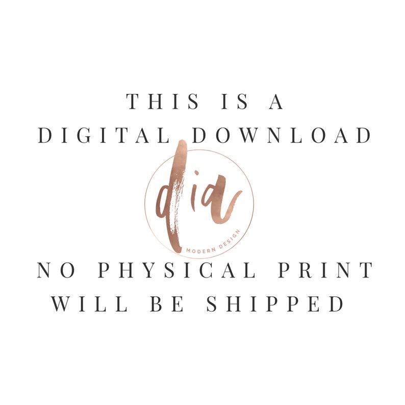 May include: Text that reads "This is a digital download. No physical print will be shipped." with a rose gold circle logo that says "did modern design".