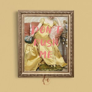 May include: A framed painting of a woman in a yellow dress sitting on a couch. The text "DON'T RUSH ME" is superimposed on the image in pink.