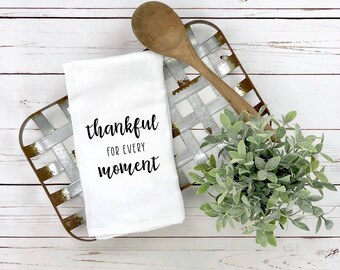 Thankful for Every Moment - Vintage Kitchen Flour Sack Dish Towel Hand Towel - Funny Parenthood - Thanksgiving - Farmhouse Decor - Gift