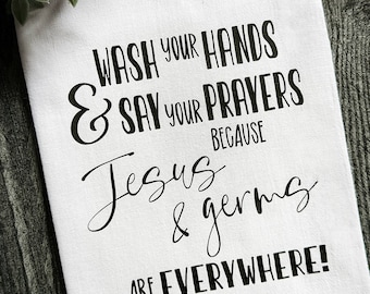Wash Your Hands Say Your Prayers Jesus & Germs Because Everywhere - Vintage Kitchen Flour Sack Dish Towel Funny Gift Idea - Parents - Kids