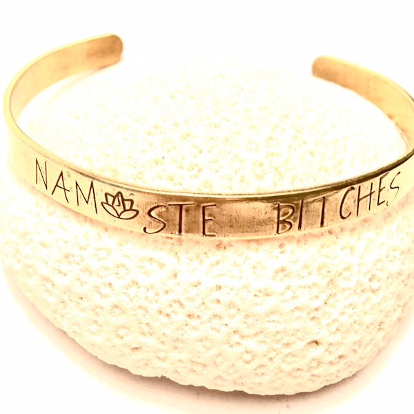 Namaste Bitches  cuff , kitsch jewelry , positive vibes only , best friend bracelet , best bitches