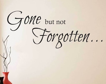 Gone but not Forgotten - Vinyl Lettering - Removable Vinyl Wall Decal Wall Quote Wall Lettering Letters Stickers Life Wall Decal - A709