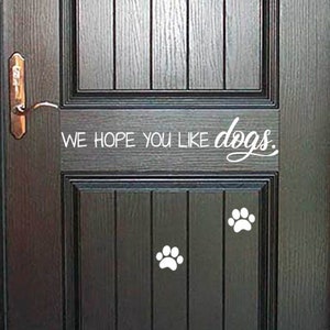 We Hope You Like Dogs - Door Sign - Door Decal - Outdoor Decal - Front Door Dog Sign Sticker Decal - Pet Puppy Lettering Wall Decal - D038