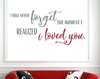 I will never forget the moment I realized I loved you - Wall Saying - Wall Lettering - Wall Decal - Wall Quote