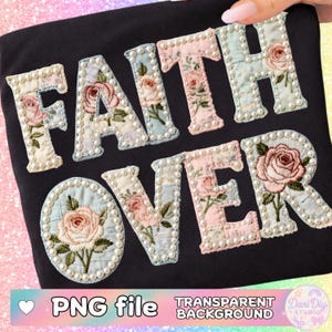 Patchwork FAITH OVER Png, Easter Floral Christian Pearls, Retro Rose Floral Religious Sublimation, Amen Boho Cottagecore Digital download