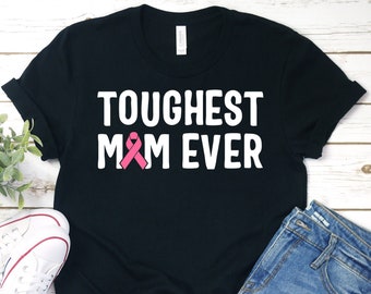 Toughest Mom Ever Shirt, Breast Cancer Awareness Shirt, Breast Cancer Shirt, Pink Ribbon Shirt, Breast Cancer Gifts, Survivor