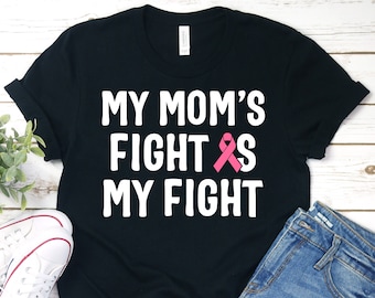 My Mom's Fight Is My Fight Shirt, Breast Cancer Awareness Shirt, Breast Cancer Shirt, Pink Ribbon Shirt, Gifts, Survivor