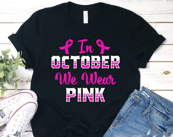 In October We Wear Pink Shirt, Breast Cancer Survivor Shirt, Breast Cancer Shirt, Pink Ribbon Shirt, Breast Cancer Gifts, Survivor