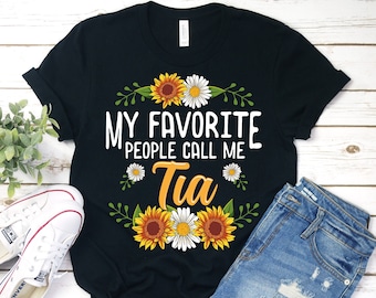 My Favorite People Call Me Tia Shirt, Tia Shirt, Tia T-Shirt, Gift For Tia, Tia, Mothers Day, Christmas Gifts