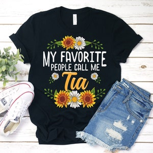 My Favorite People Call Me Tia Shirt, Tia Shirt, Tia T-Shirt, Gift For Tia, Tia, Mothers Day, Christmas Gifts