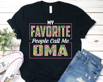 My Favorite People Call Me Oma Shirt, Oma Shirt, Oma T-Shirt, Mothers Day Shirt, Gift For Oma, Oma Birthday Gift, Cute