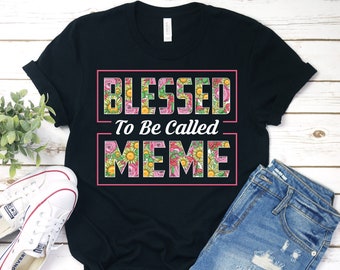 Blessed To Be Called Meme Shirt, Meme Shirt, Meme T-Shirt, Mothers Day Gift, New Meme Shirt, Gift For Meme, Meme Birthday