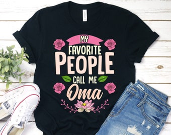 My Favorite People Call Me Oma Shirt, Oma Shirt, Oma T-Shirt, Gift For Oma, Oma, Mothers Day, Christmas Gifts