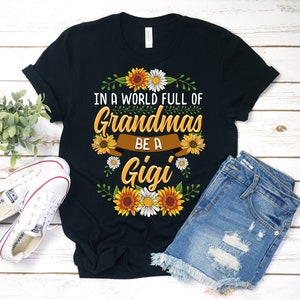 In A World Full of Grandmas Be A Gigi Shirt, Gigi Shirt, New Gigi T ...