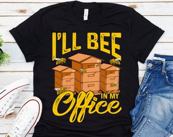 Beekeeping Shirt, Beekeeper Shirt, Bee Lovers Shirt, Bee Keeper Shirt Mens, Beekeeper Gift, Beekeeping Gift, I'll Bee In My Office