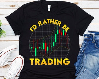 Trading Shirt, Trader Shirt, I'd Rather Be Trading Shirt, Stock Market Shirt, Stock Trading Shirt, Trading Gift Men, Trader Gift