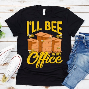 Beekeeping Shirt, Beekeeper Shirt, Bee Lovers Shirt, Bee Keeper Shirt Mens, Beekeeper Gift, Beekeeping Gift, I&#39;ll Bee In My Office