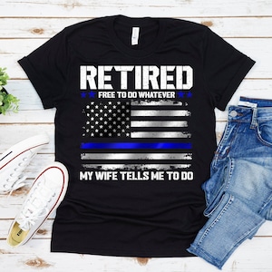 Police Officer Retired Shirt, Retired Police Officer Gifts, Retired Think Blue Line Shirt, Police Officer Retirement Gifts, Funny Gifts