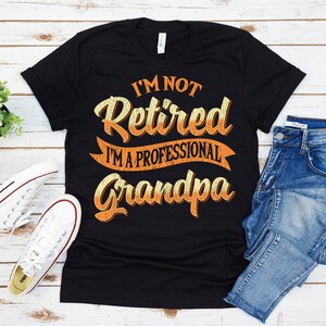Grandpa Shirt, I&#39;m Not Retired I&#39;m A Professional Grandpa Shirt, Fathers Day Gift, Retired Grandpa Gift, Anniversary Gift, Personalized