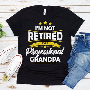 Grandpa Shirt, I&#39;m Not Retired I&#39;m A Professional Grandpa Shirt, Fathers Day Gift, Retired Grandpa Gift, Anniversary Gift, Personalized