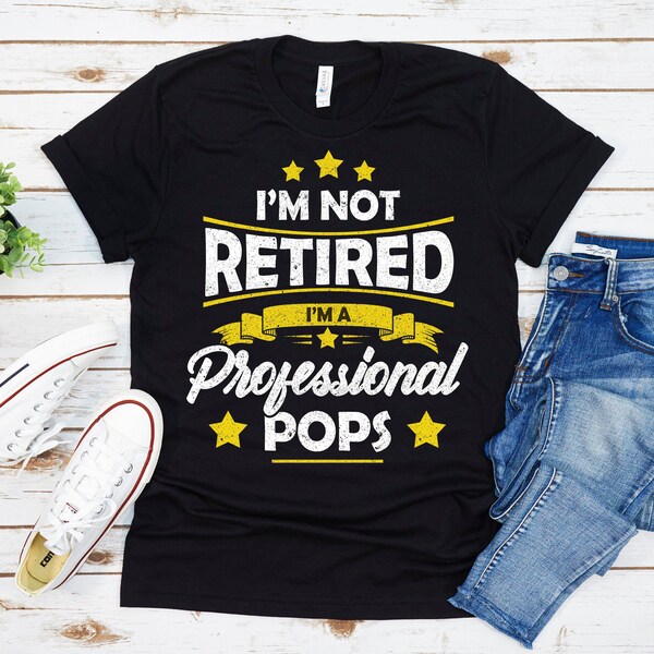 Pops Shirt, I'm Not Retired I'm A Professional Pops Shirt, Fathers Day Shirt, Retired Pops Gift, Anniversary Gift, Personalized