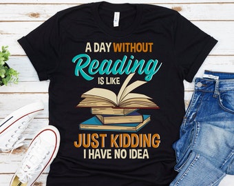 Reading Shirt, Book Lover Shirt, Bookworm Shirt, Book Nerd Shirt, Librarian Shirt, Funny Reading Shirt, Reading Gifts, Reader Shirt