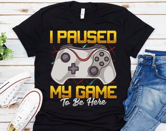 Funny Gamer Shirt, Gamer Shirts For Men, Gaming Shirts For Boys, Funny Gaming Shirts, Gamer Gifts, I Paused My Game To Be Here Shirt
