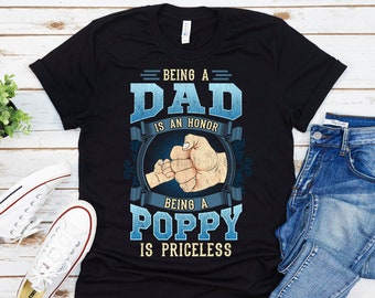 Poppy Shirt, Being A Dad Is An Honor Being A Poppy Is Priceless Shirt, Fathers Day Gift, Gift For Poppy, Funny Poppy, Personalized